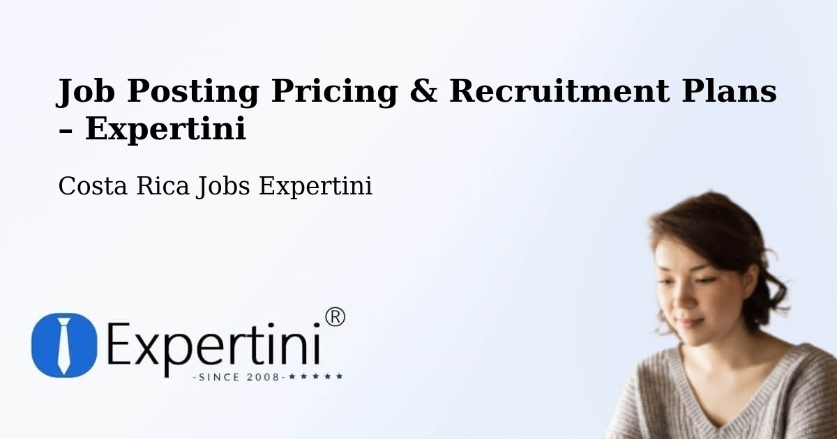 Job Posting Pricing & Recruitment Plans – Sarapiquí - Sarapiquí, Costa Rica Jobs Expertini